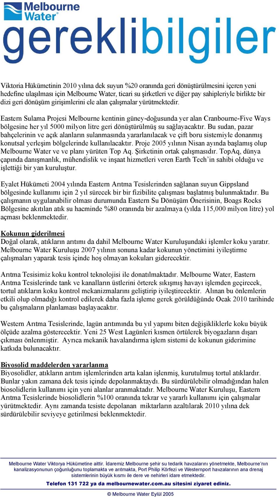 Eastern Sulama Projesi Melbourne kentinin güney-doğusunda yer alan Cranbourne-Five Ways bölgesine her yıl 5000 milyon litre geri dönüştürülmüş su sağlayacaktır.