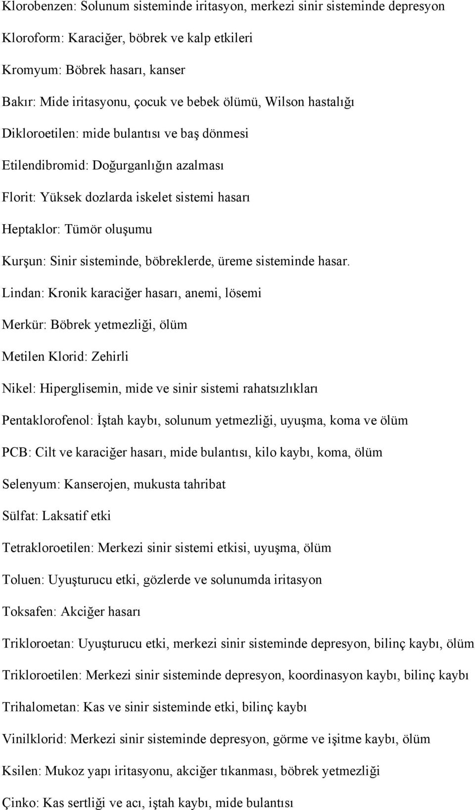 sisteminde, böbreklerde, üreme sisteminde hasar.