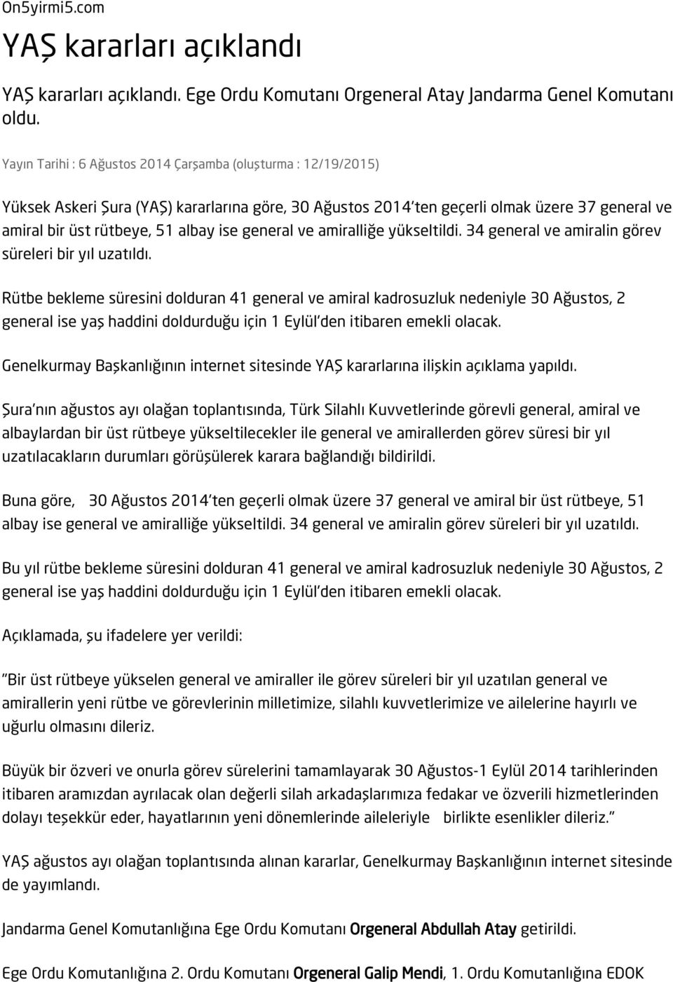 general ve amiralliğe yükseltildi. 34 general ve amiralin görev süreleri bir yıl uzatıldı.