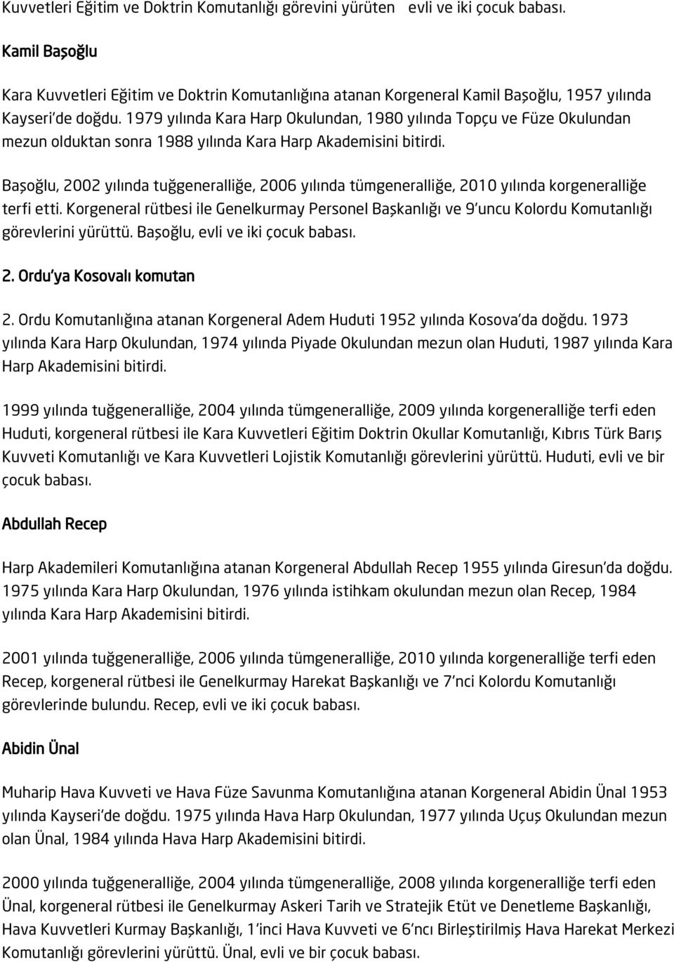 1979 yılında Kara Harp Okulundan, 1980 yılında Topçu ve Füze Okulundan mezun olduktan sonra 1988 yılında Kara Harp Akademisini bitirdi.