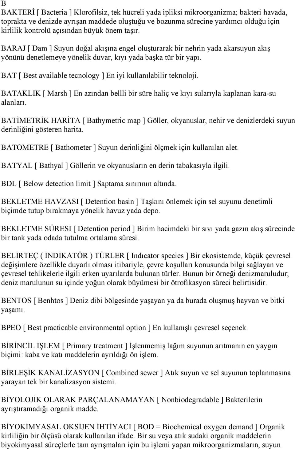 BAT [ Best available tecnology ] En iyi kullanılabilir teknoloji. BATAKLIK [ Marsh ] En azından bellli bir süre haliç ve kıyı sularıyla kaplanan kara-su alanları.