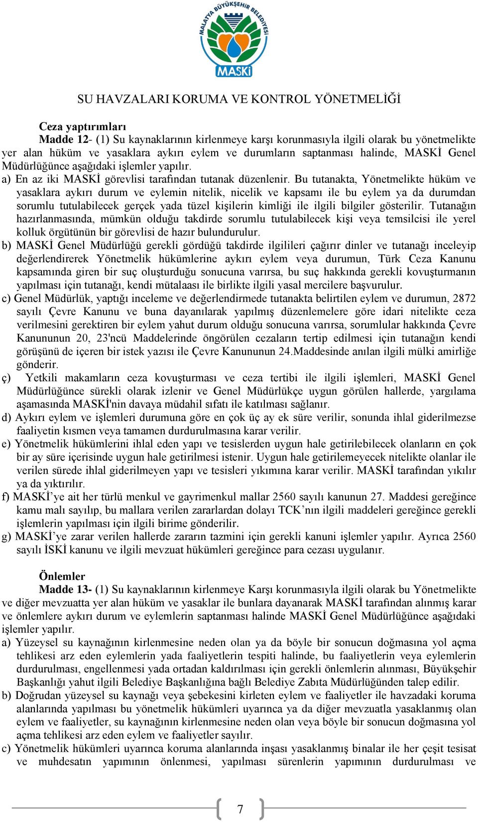 Bu tutanakta, Yönetmelikte hüküm ve yasaklara aykırı durum ve eylemin nitelik, nicelik ve kapsamı ile bu eylem ya da durumdan sorumlu tutulabilecek gerçek yada tüzel kişilerin kimliği ile ilgili