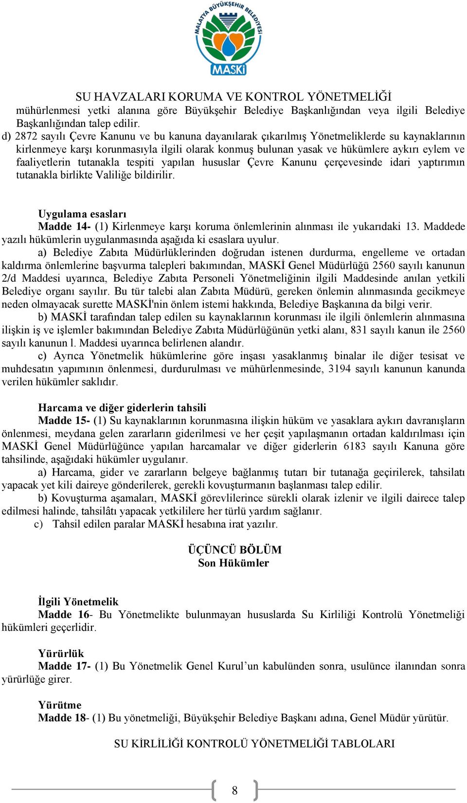 faaliyetlerin tutanakla tespiti yapılan hususlar Çevre Kanunu çerçevesinde idari yaptırımın tutanakla birlikte Valiliğe bildirilir.