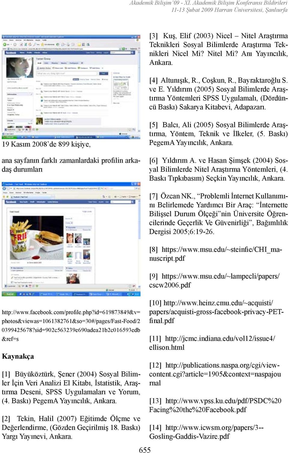 Anı Yayıncılık, Ankara. [4] Altunışık, R., Coşkun, R., Bayraktaroğlu S. ve E. Yıldırım (2005) Sosyal Bilimlerde Araştırma Yöntemleri SPSS Uygulamalı, (Dördüncü Baskı) Sakarya Kitabevi, Adapazarı.