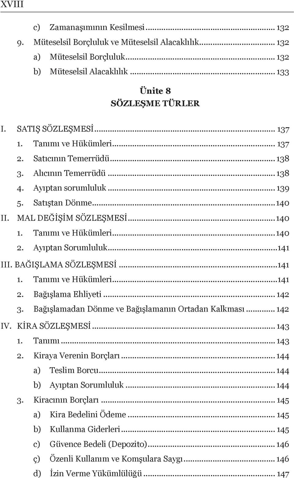 Tanımı ve Hükümleri...140 2. Ayıptan Sorumluluk...141 III. BAĞIŞLAMA SÖZLEŞMESİ...141 1. Tanımı ve Hükümleri...141 2. Bağışlama Ehliyeti... 142 3. Bağışlamadan Dönme ve Bağışlamanın Ortadan Kalkması.