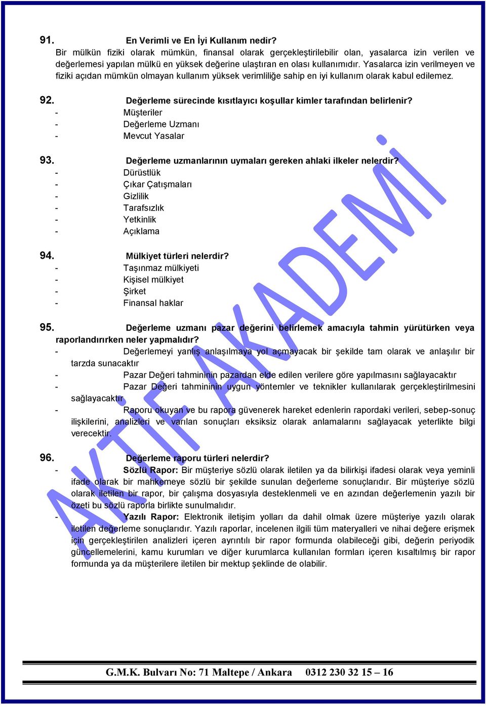 Yasalarca izin verilmeyen ve fiziki açıdan mümkün olmayan kullanım yüksek verimliliğe sahip en iyi kullanım olarak kabul edilemez. 92.