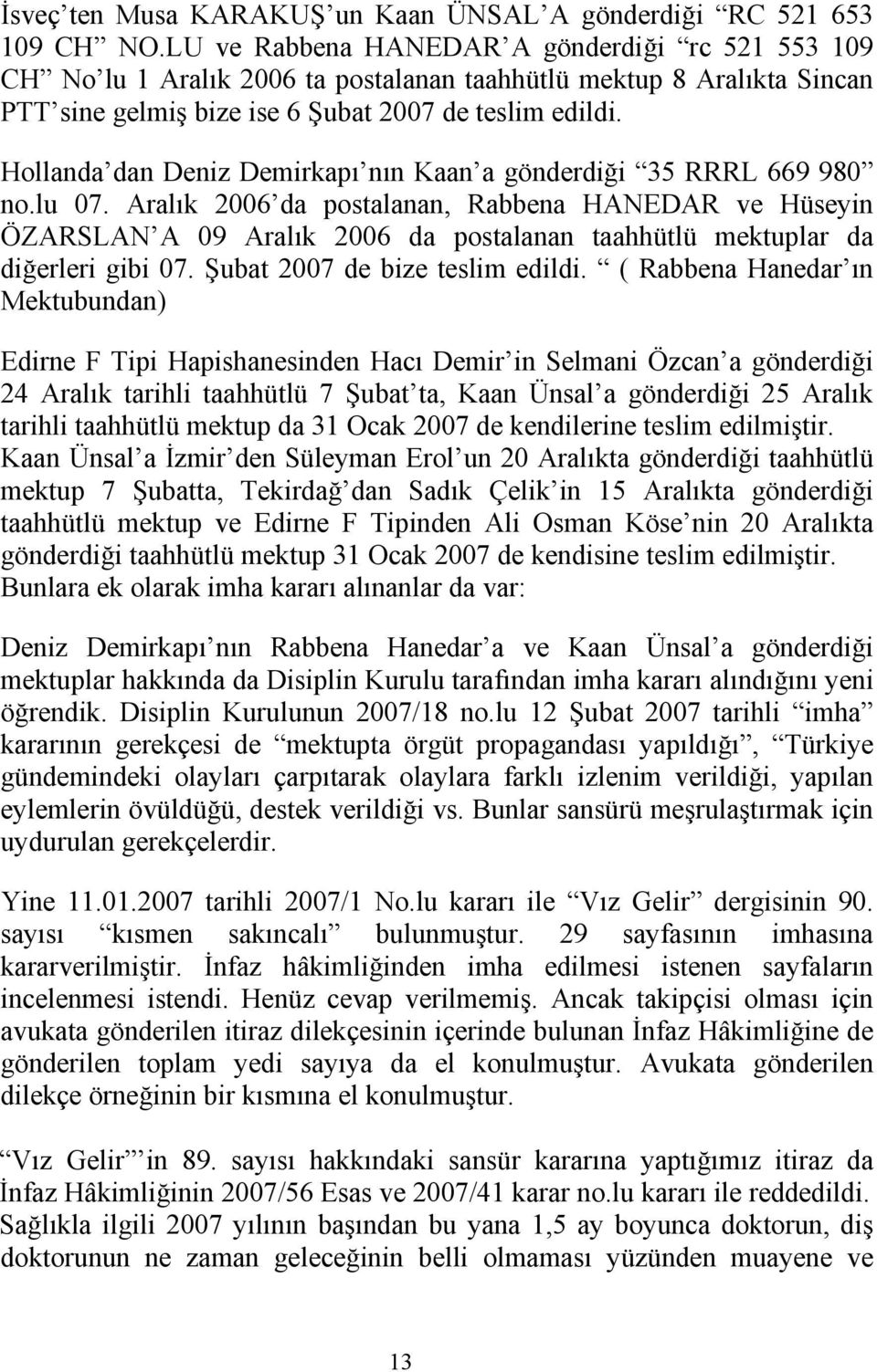 Hollanda dan Deniz Demirkapı nın Kaan a gönderdiği 35 RRRL 669 980 no.lu 07.