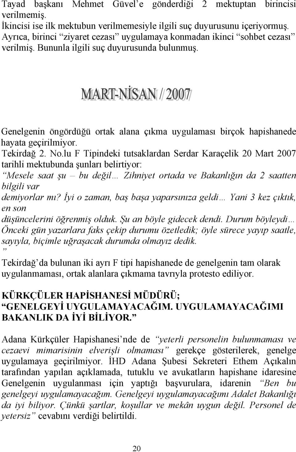 Genelgenin öngördüğü ortak alana çıkma uygulaması birçok hapishanede hayata geçirilmiyor. Tekirdağ 2. No.