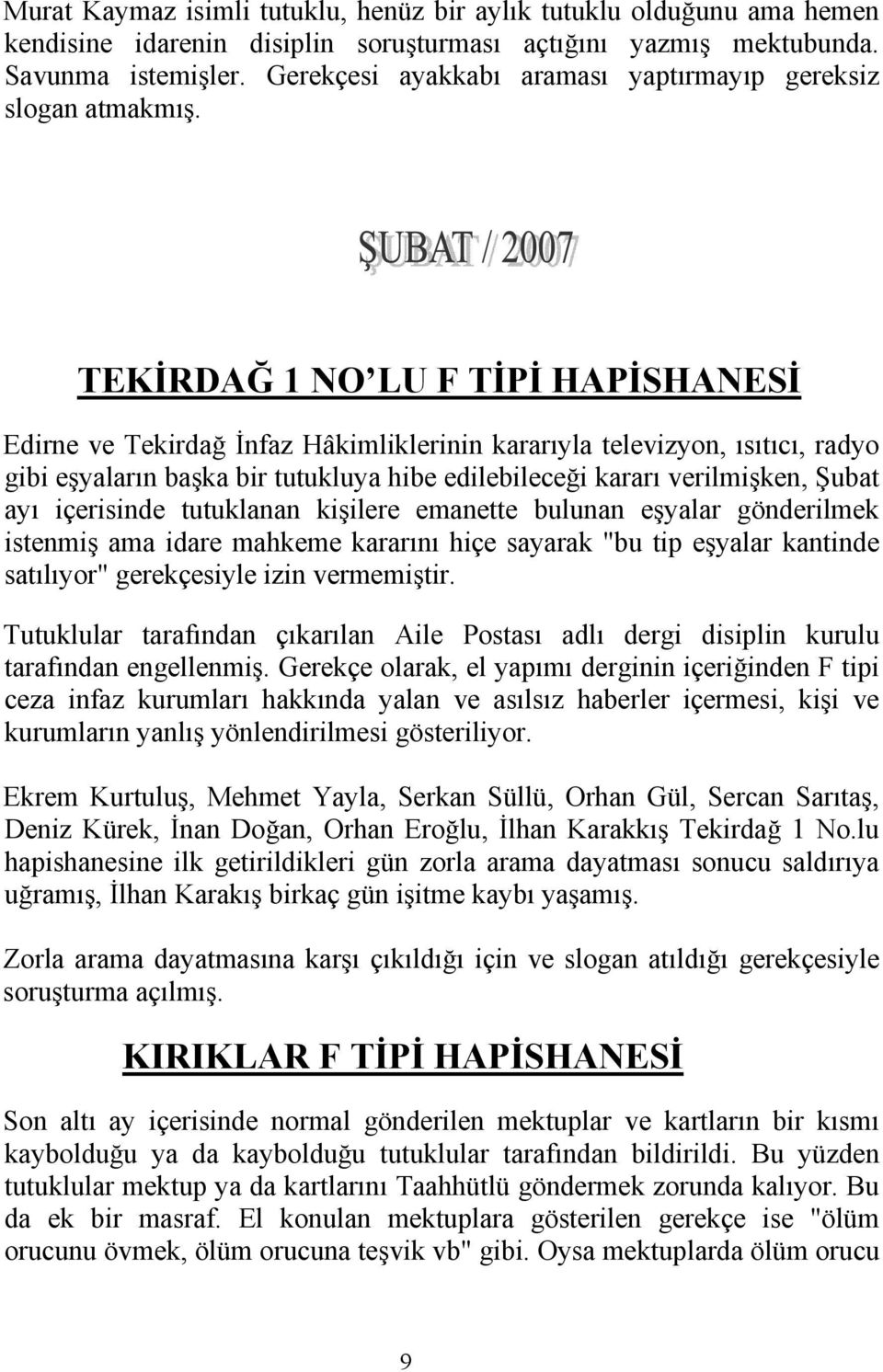 TEKİRDAĞ 1 NO LU F TİPİ HAPİSHANESİ Edirne ve Tekirdağ İnfaz Hâkimliklerinin kararıyla televizyon, ısıtıcı, radyo gibi eşyaların başka bir tutukluya hibe edilebileceği kararı verilmişken, Şubat ayı