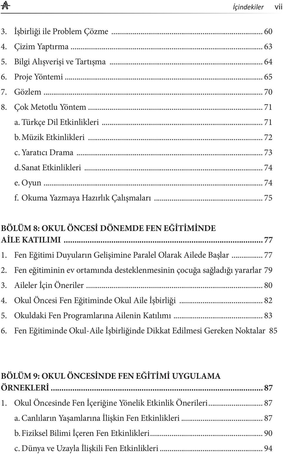 .. 75 BÖLÜM 8: OKUL ÖNCESİ DÖNEMDE FEN EĞİTİMİNDE AİLE KATILIMI... 77 1. Fen Eğitimi Duyuların Gelişimine Paralel Olarak Ailede Başlar... 77 2.