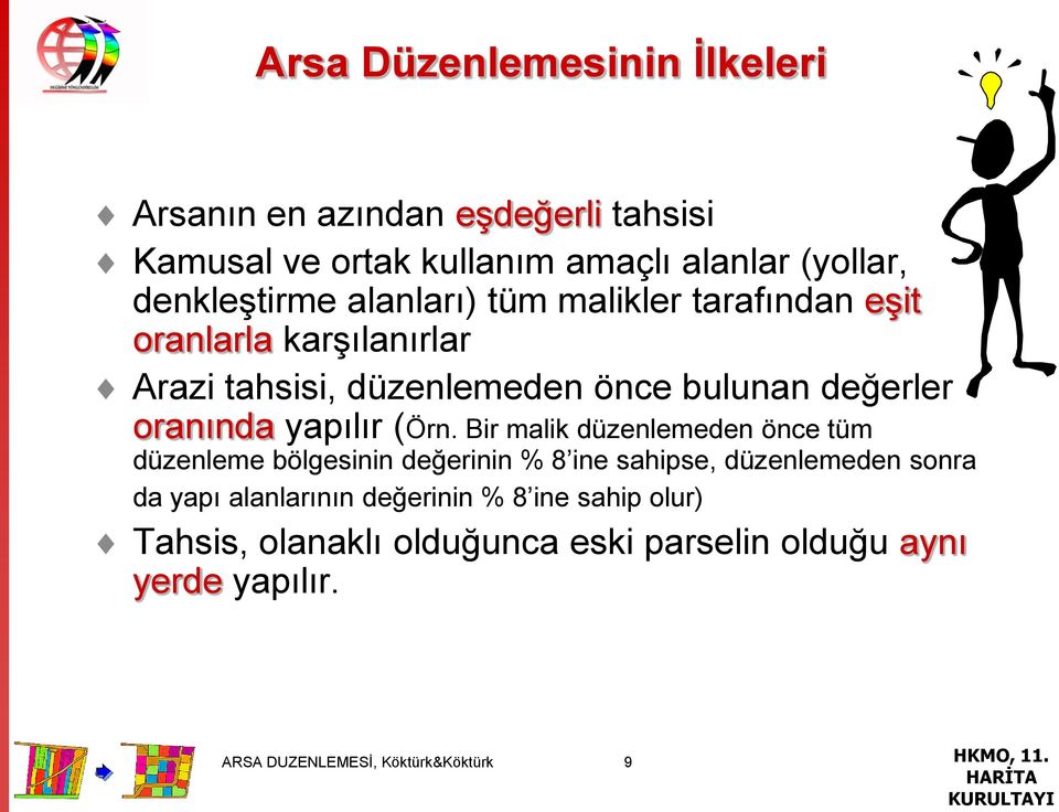 (Örn. Bir malik düzenlemeden önce tüm düzenleme bölgesinin değerinin % 8 ine sahipse, düzenlemeden sonra da yapı alanlarının