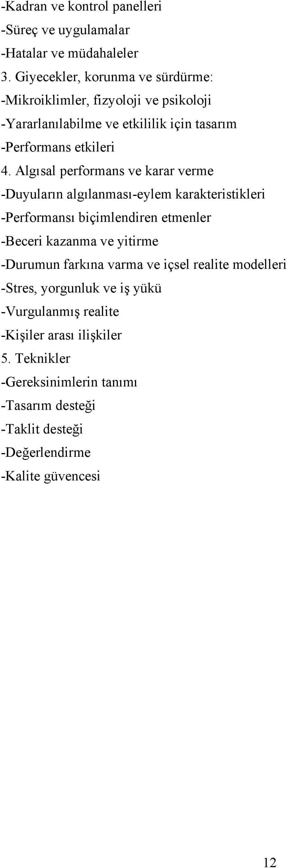 Algısal performans ve karar verme -Duyuların algılanması-eylem karakteristikleri -Performansı biçimlendiren etmenler -Beceri kazanma ve yitirme