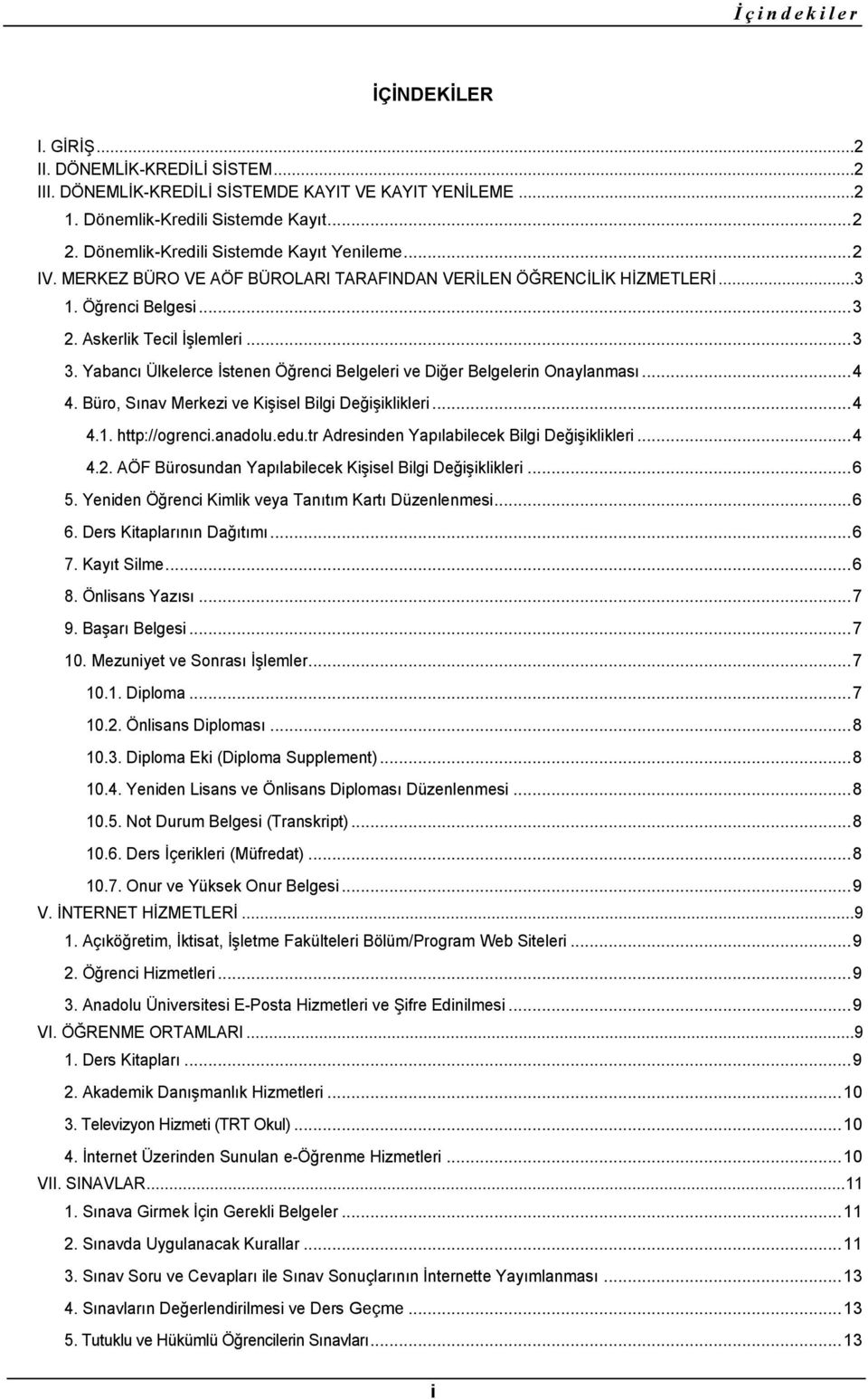 Yabancı Ülkelerce İstenen Öğrenci Belgeleri ve Diğer Belgelerin Onaylanması... 4 4. Büro, Sınav Merkezi ve Kişisel Bilgi Değişiklikleri... 4 4.1. http://ogrenci.anadolu.edu.