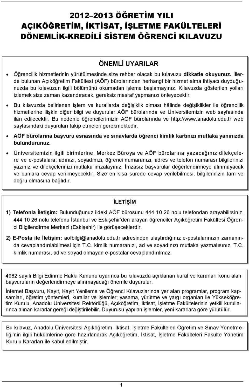 Kılavuzda gösterilen yolları izlemek size zaman kazandıracak, gereksiz masraf yapmanızı önleyecektir.