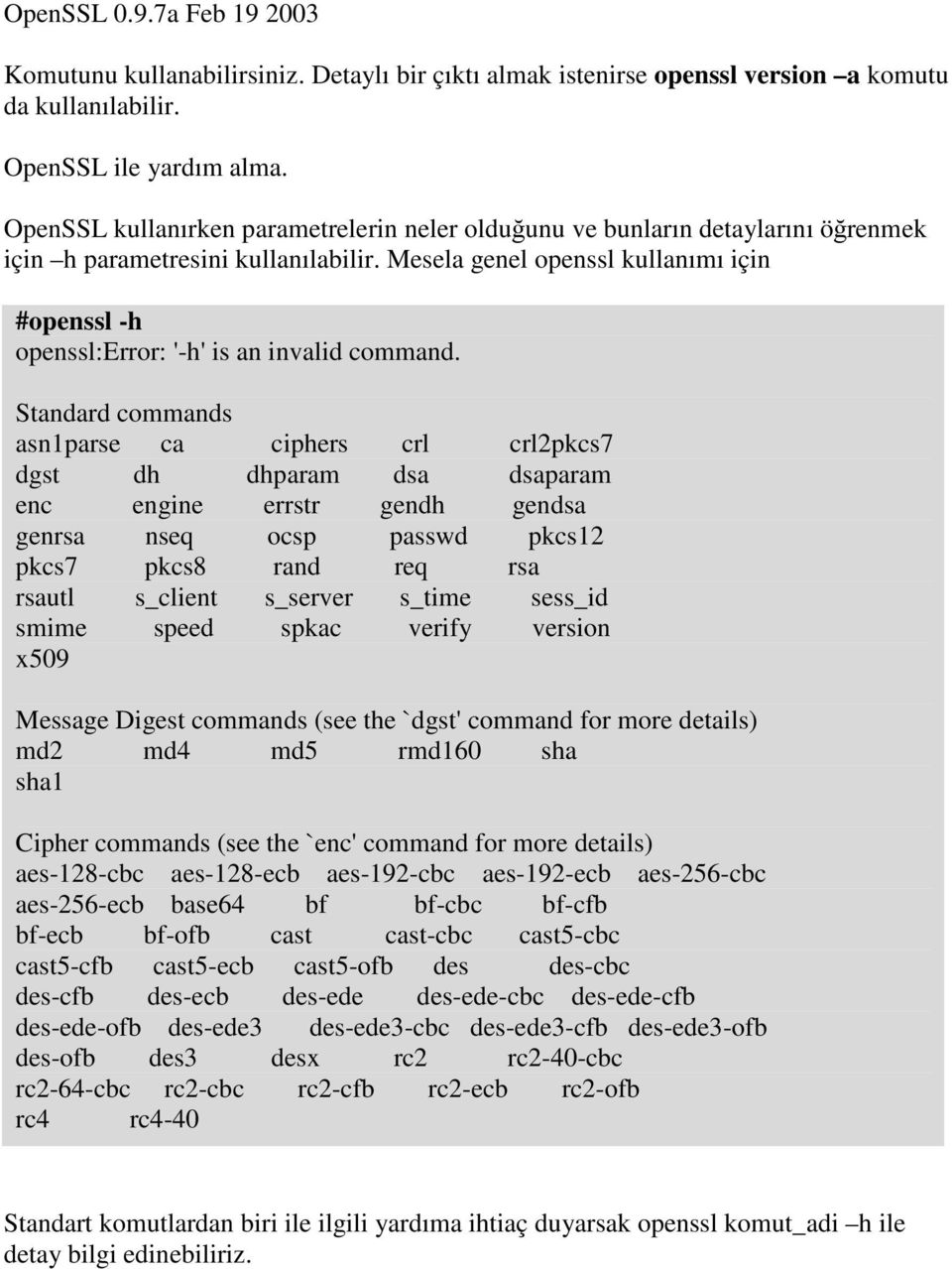 Mesela genel openssl kullanımı için #openssl -h openssl:error: '-h' is an invalid command.