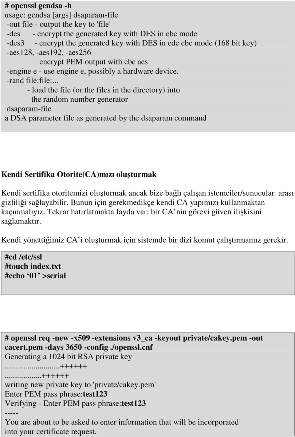 .. - load the file (or the files in the directory) into the random number generator dsaparam-file a DSA parameter file as generated by the dsaparam command Kendi Sertifika Otorite(CA)mızı oluşturmak