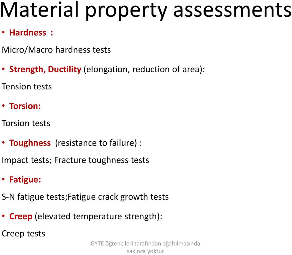 Toughness (resistance to failure) : Impact tests; Fracture toughness tests Fatigue: