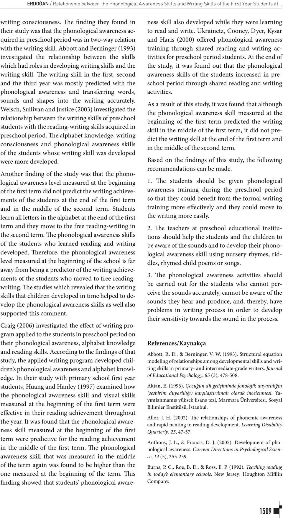 Abbott and Berninger (1993) investigated the relationship between the skills which had roles in developing writing skills and the writing skill.