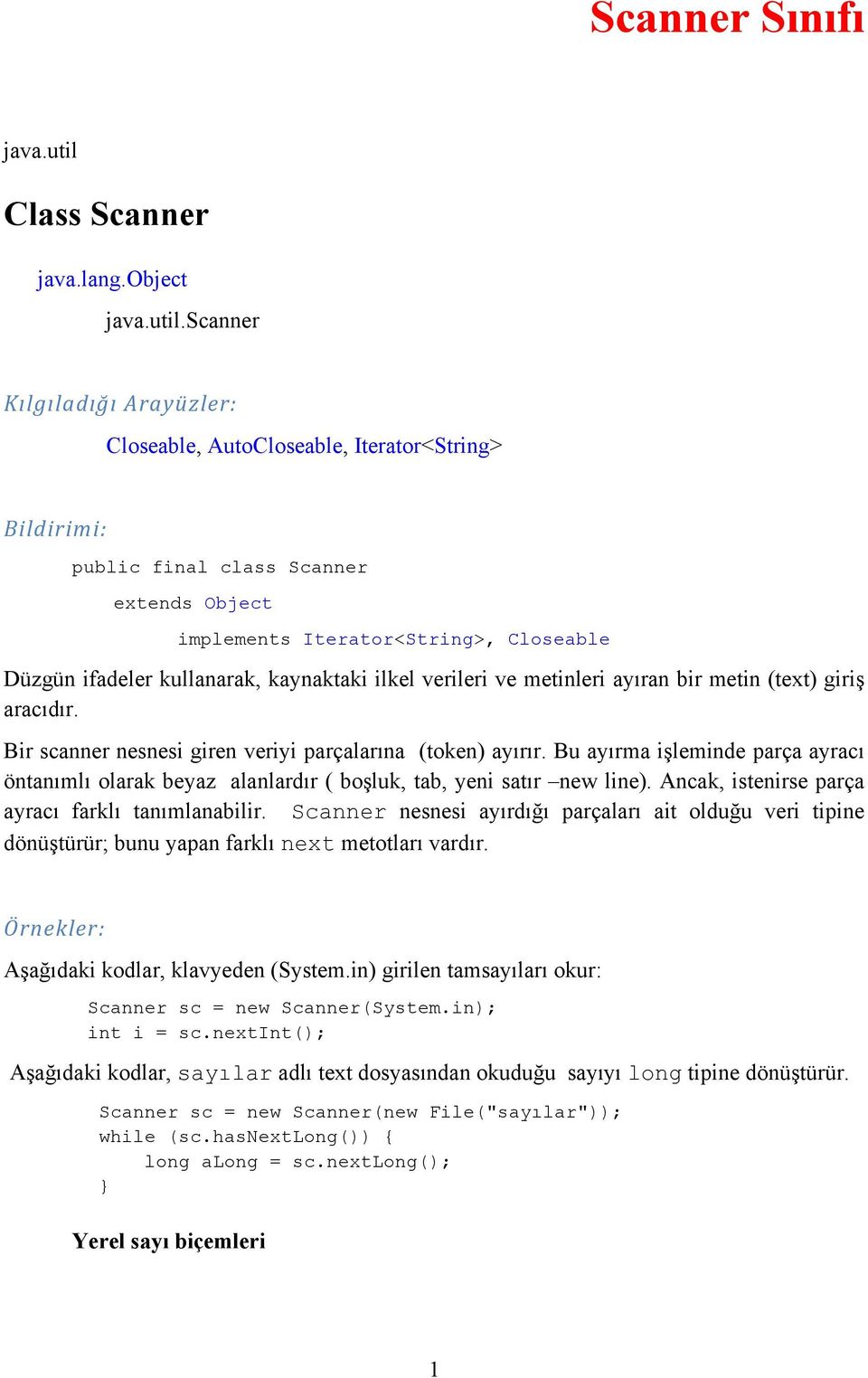 Kılgıladığı Arayüzler: Closeable, AutoCloseable, Iterator<String> Bildirimi: public final class extends Object implements Iterator<String>, Closeable Düzgün ifadeler kullanarak, kaynaktaki ilkel