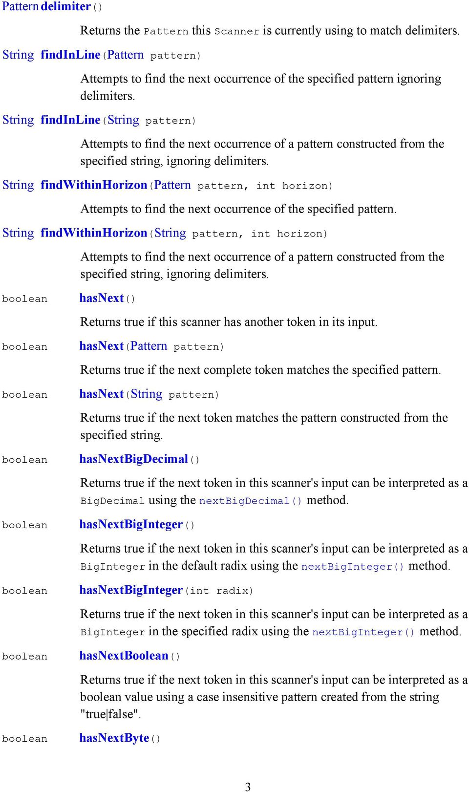 String findinline(string pattern) Attempts to find the next occurrence of a pattern constructed from the specified string, ignoring delimiters.