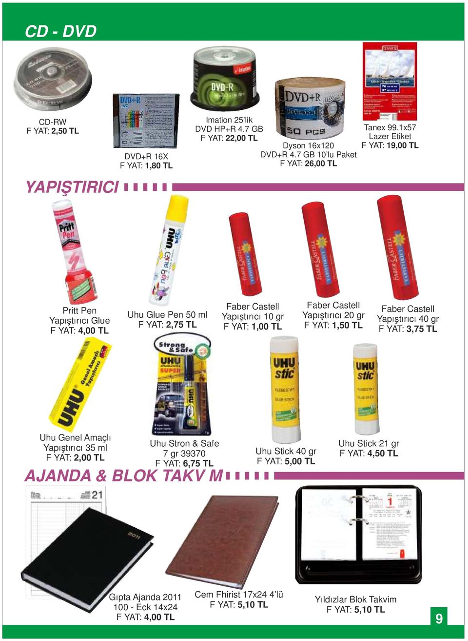 FİYAT: 1,50 TL Faber Castell Yapıştırıcı 40 gr FİYAT: 3,75 TL Uhu Genel Amaçlı Yapıştırıcı 35 ml FİYAT: 2,00 TL Uhu Stron & Safe 7 gr 39370 FİYAT: 6,75 TL AJANDA & BLOK TAKVİM