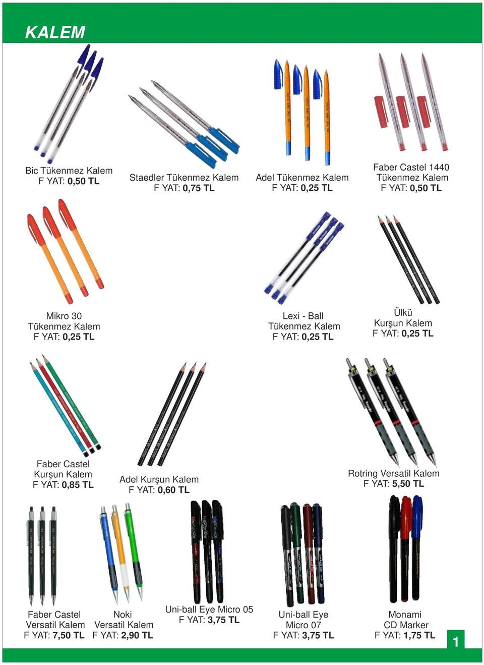 0,60 TL Rotring Versatil Kalem FİYAT: 5,50 TL Faber Castel Versatil Kalem FİYAT: 7,50 TL Noki Versatil Kalem