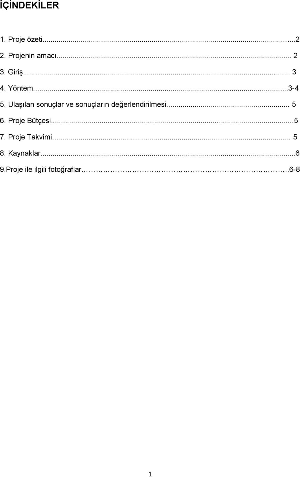 Ulaşılan sonuçlar ve sonuçların değerlendirilmesi... 5 6.