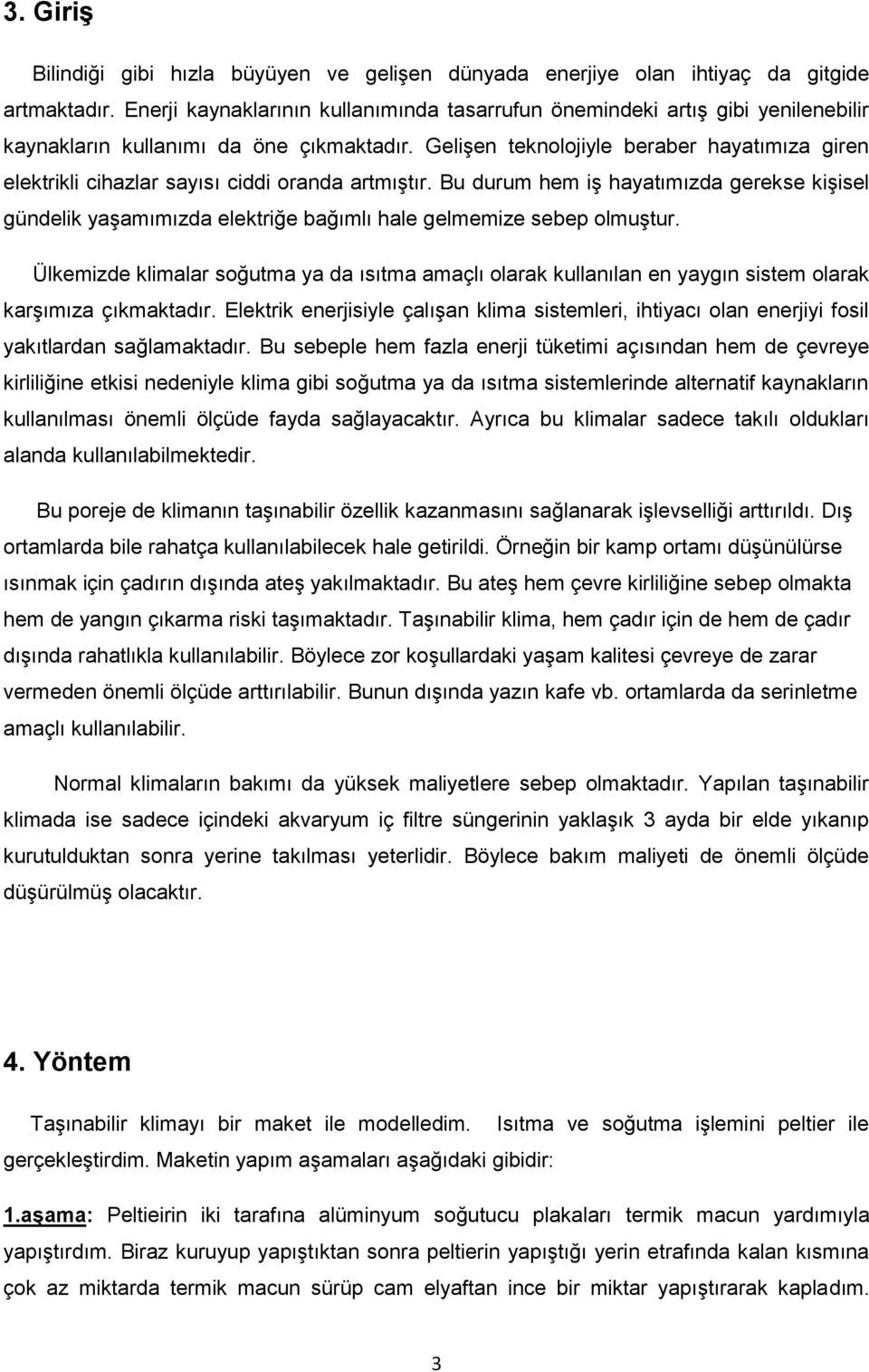 Gelişen teknolojiyle beraber hayatımıza giren elektrikli cihazlar sayısı ciddi oranda artmıştır.