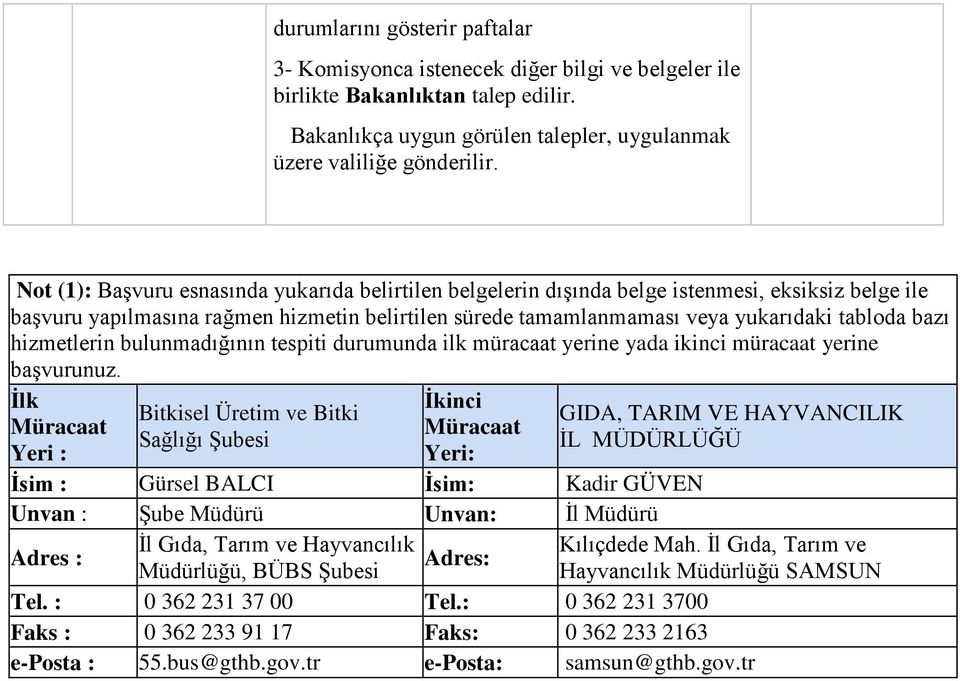 hizmetlerin bulunmadığının tespiti durumunda ilk müracaat yerine yada ikinci müracaat yerine başvurunuz.