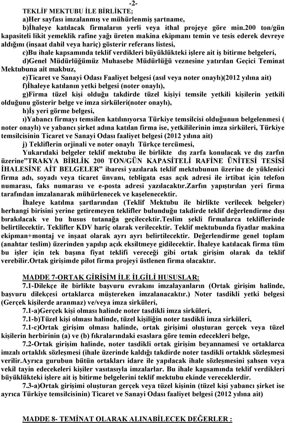 verdikleri büyüklükteki işlere ait iş bitirme belgeleri, d)genel Müdürlüğümüz Muhasebe Müdürlüğü veznesine yatırılan Geçici Teminat Mektubuna ait makbuz, e)ticaret ve Sanayi Odası Faaliyet belgesi