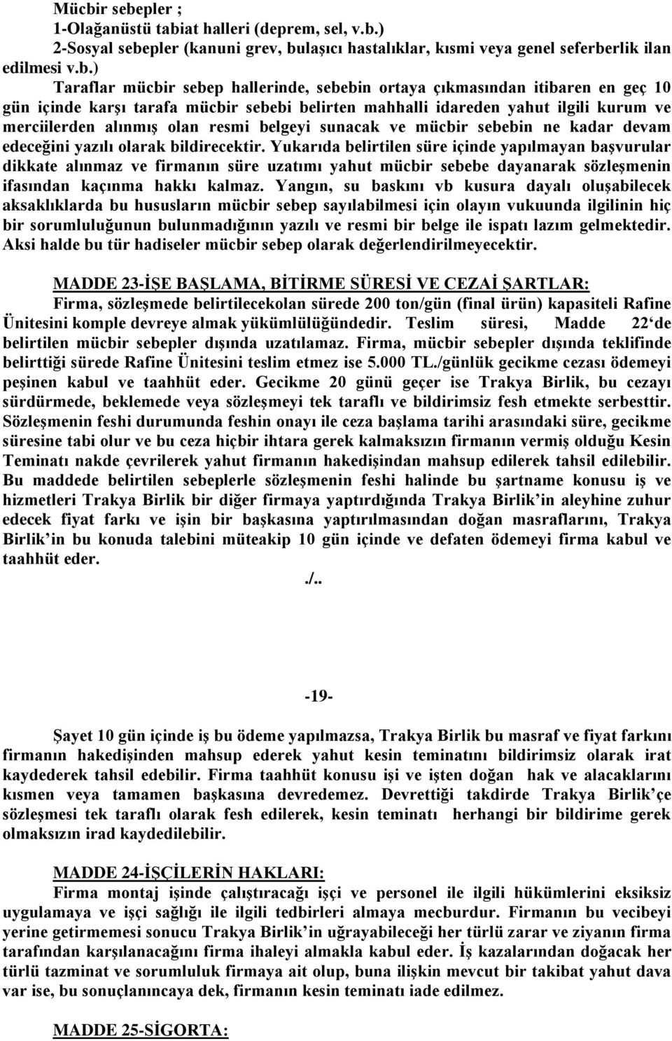 mücbir sebebin ne kadar devam edeceğini yazılı olarak bildirecektir.