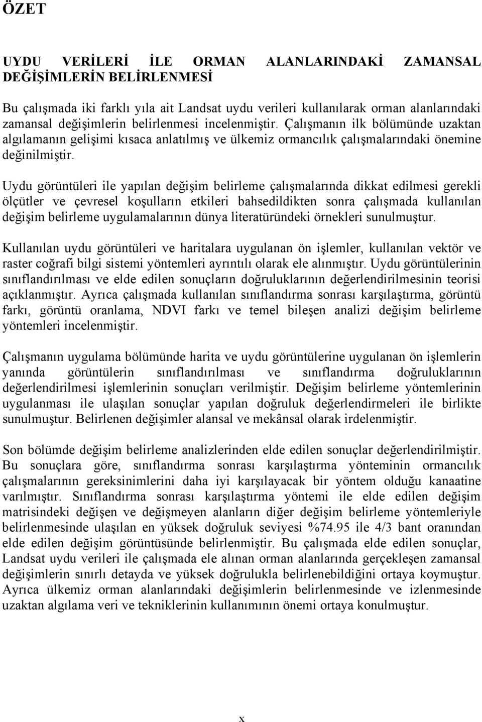 Uydu görüntüleri ile yapılan değişim belirleme çalışmalarında dikkat edilmesi gerekli ölçütler ve çevresel koşulların etkileri bahsedildikten sonra çalışmada kullanılan değişim belirleme