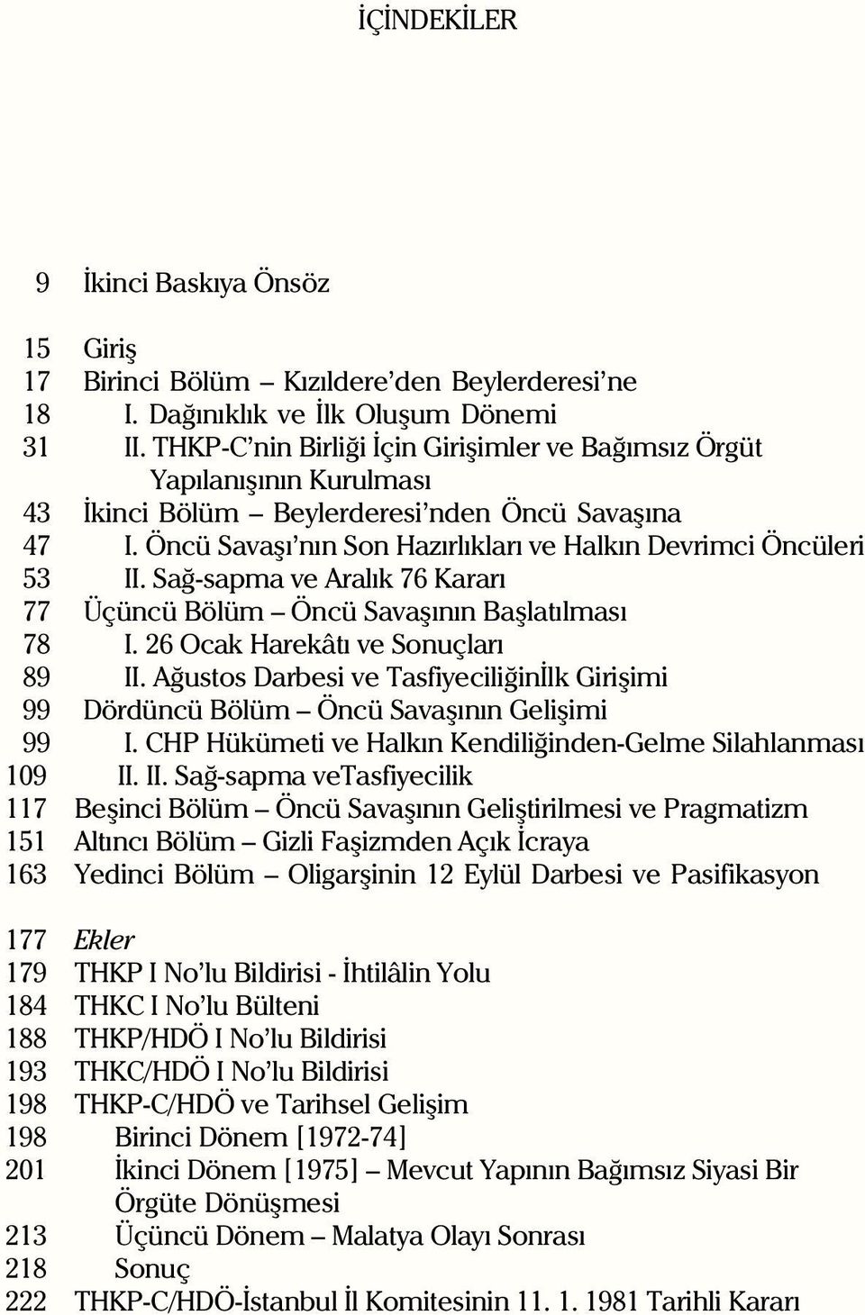 Sað-sapma ve Aralýk 76 Kararý 77 Üçüncü Bölüm Öncü Savaþýnýn Baþlatýlmasý 78 I. 26 Ocak Harekâtý ve Sonuçlarý 89 II.