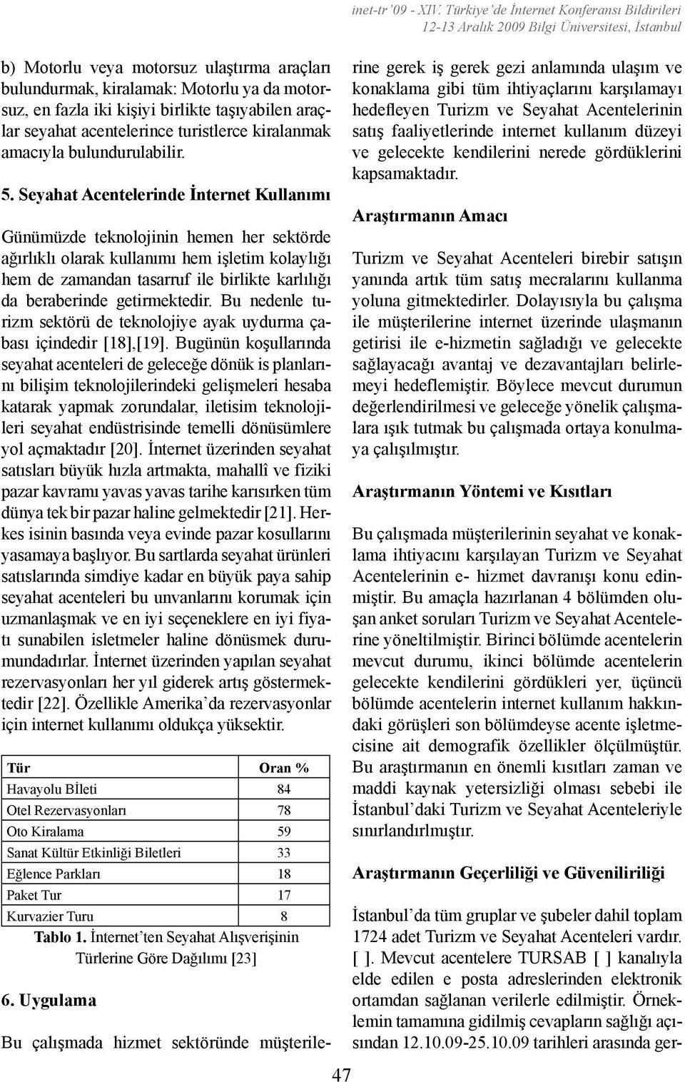 kişiyi birlikte taşıyabilen araçlar seyahat acentelerince turistlerce kiralanmak amacıyla bulundurulabilir. 5.