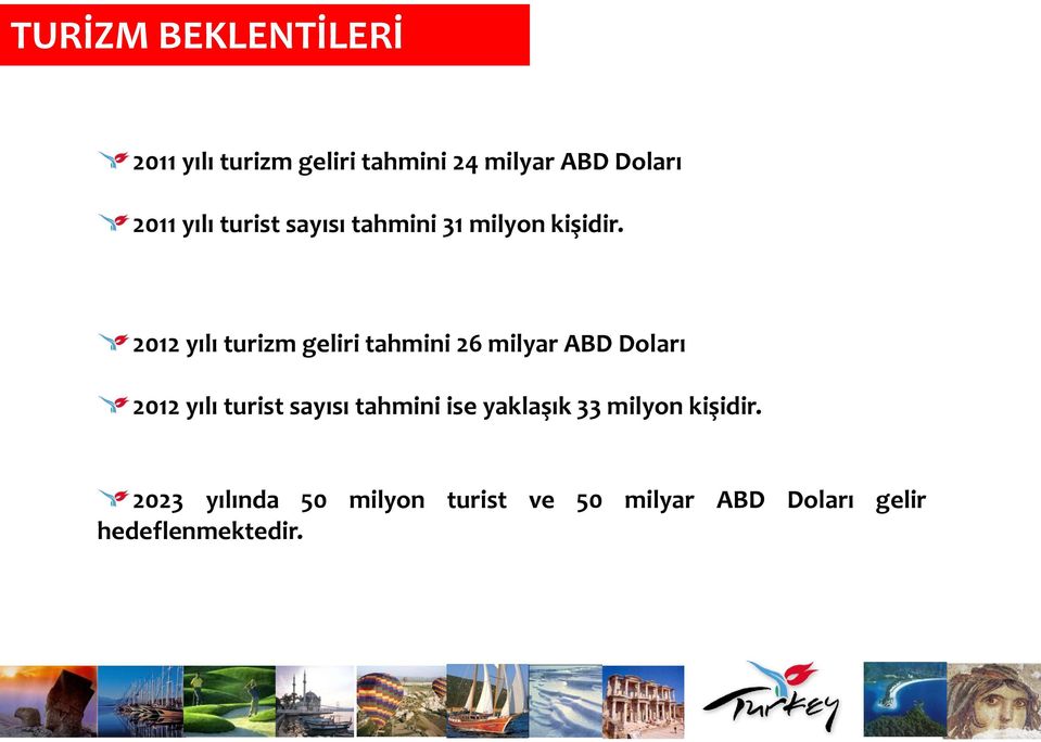 2012 yılı turizm geliri tahmini 26 milyar ABD Doları 2012 yılı turist sayısı