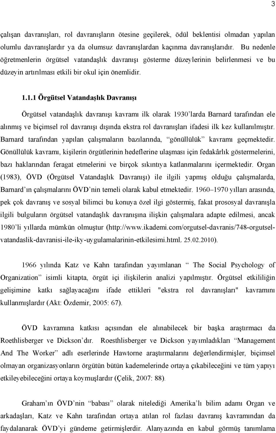 1.1 Örgütsel Vatandaşlık Davranışı Örgütsel vatandaşlık davranışı kavramı ilk olarak 1930 larda Barnard tarafından ele alınmış ve biçimsel rol davranışı dışında ekstra rol davranışları ifadesi ilk