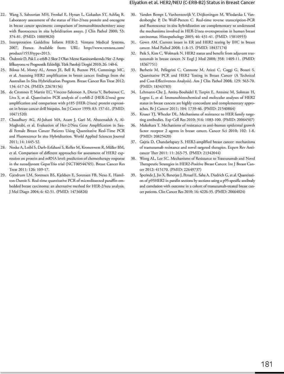 J Clin Pathol 2000; 53: 374-81. (PMID: 10889820) 23. Interpretation Guideline İnform HER-2. Ventana Medical Systems, 2007, France. Available from: URL: http://www.ventana.com/ product/1553?type=2013.