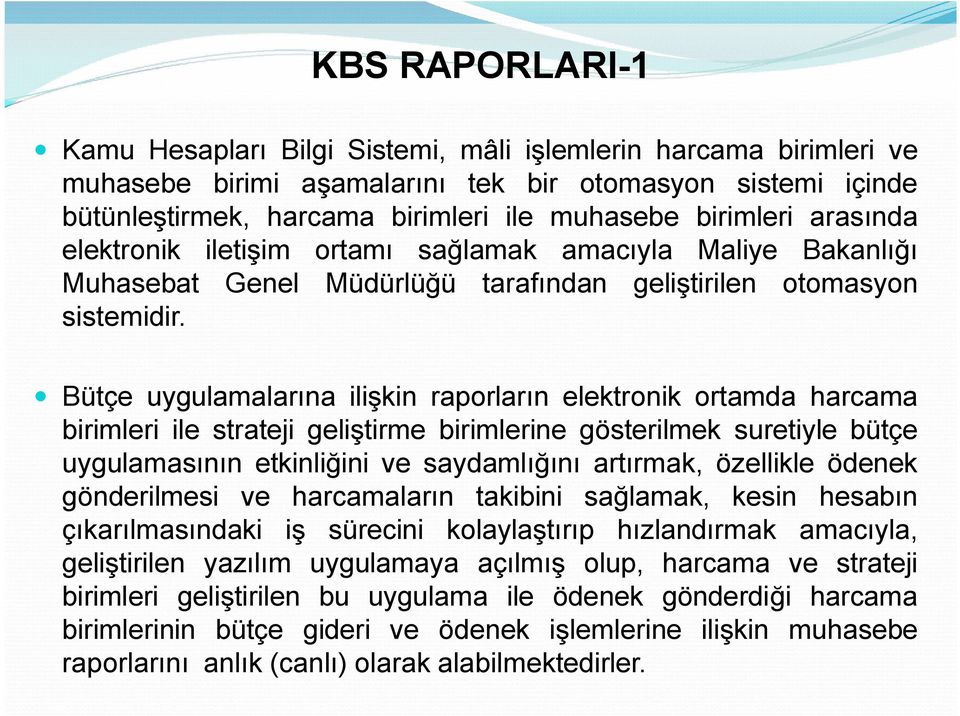 Bütçe uygulamalarına ilişkin raporların elektronik ortamda harcama birimleri ile strateji geliştirme birimlerine gösterilmek suretiyle bütçe uygulamasının etkinliğini ve saydamlığını artırmak,