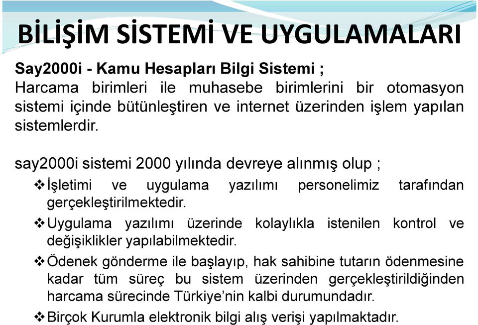 say2000i sistemi 2000 yılında devreye alınmış olup ; vişletimi ve uygulama yazılımı personelimiz tarafından gerçekleştirilmektedir.