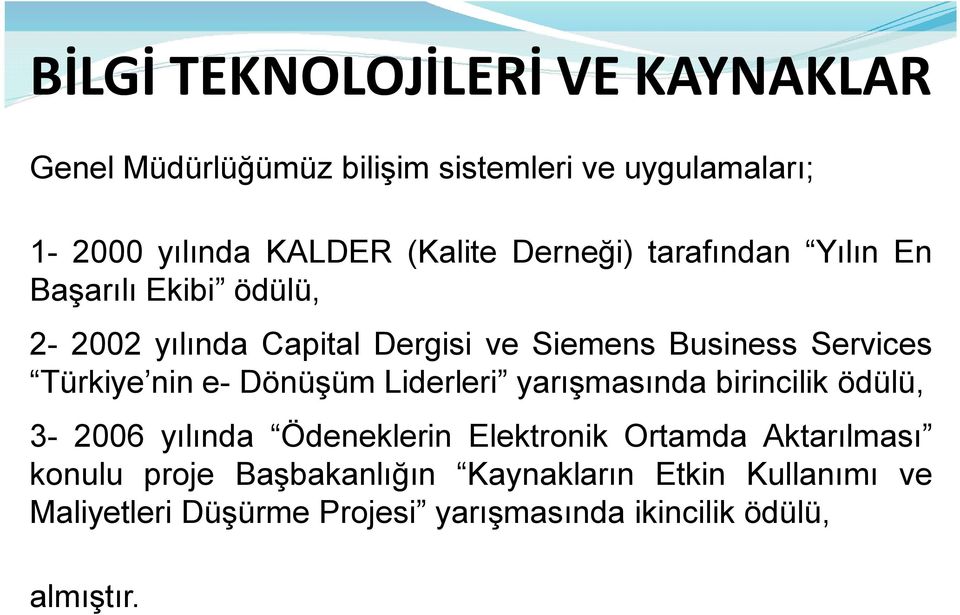 nin e- Dönüşüm Liderleri yarışmasında birincilik ödülü, 3-2006 yılında Ödeneklerin Elektronik Ortamda Aktarılması