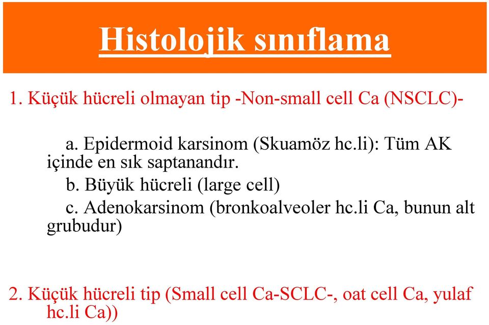 Büyük hücreli (large cell) c. Adenokarsinom (bronkoalveoler hc.