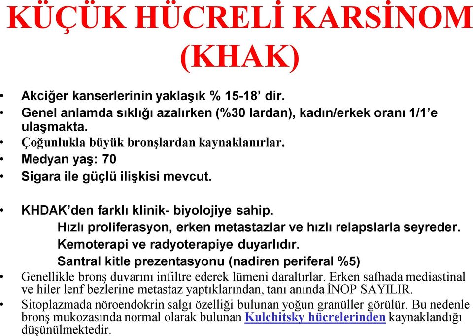 Kemoterapi ve radyoterapiye duyarlıdır. Santral kitle prezentasyonu (nadiren periferal %5) Genellikle bronş duvarını infiltre ederek lümeni daraltırlar.