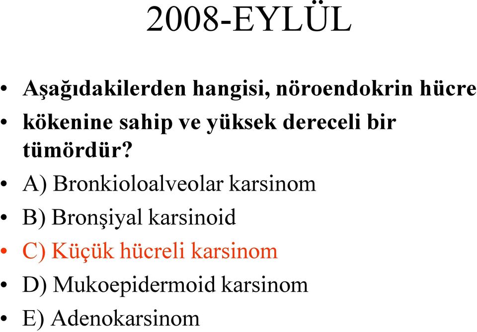 A) Bronkioloalveolar karsinom B) Bronşiyal karsinoid C)