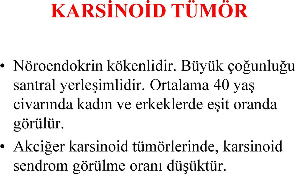 Ortalama 40 yaş civarında kadın ve erkeklerde eşit