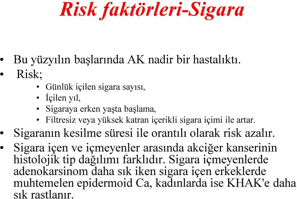 içimi ile artar. Sigaranın kesilme süresi ile orantılı olarak risk azalır.