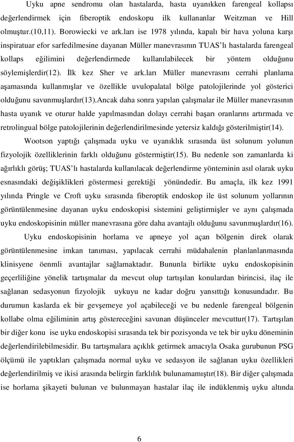 yöntem olduğunu söylemişlerdir(12). İlk kez Sher ve ark.