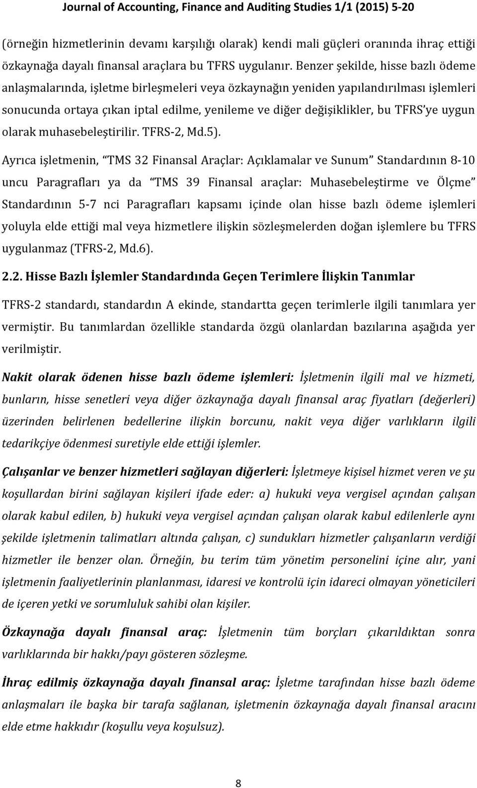 ye uygun olarak muhasebeleştirilir. TFRS-2, Md.5).