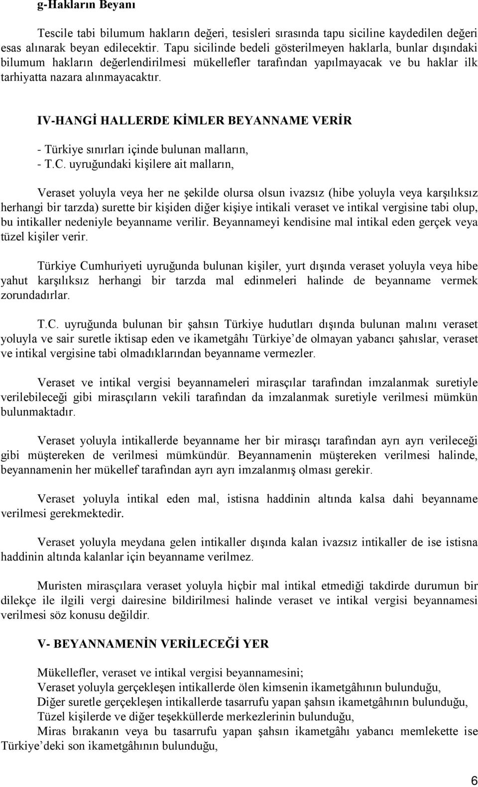 IV-HANGİ HALLERDE KİMLER BEYANNAME VERİR - Türkiye sınırları içinde bulunan malların, - T.C.