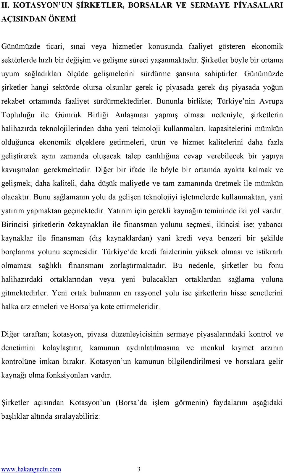 Günümüzde şirketler hangi sektörde olursa olsunlar gerek iç piyasada gerek dış piyasada yoğun rekabet ortamında faaliyet sürdürmektedirler.