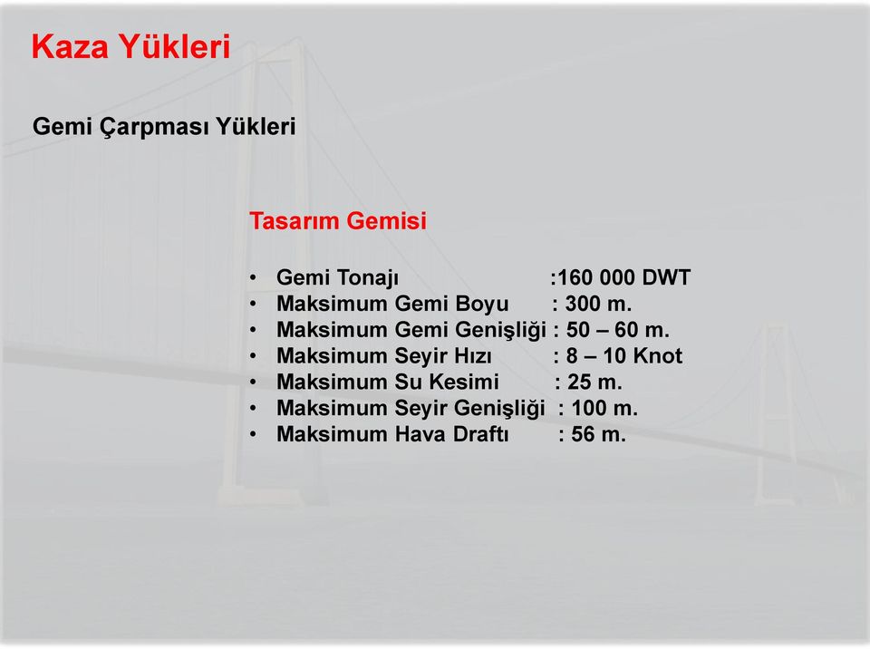 Maksimum Gemi Genişliği : 50 60 m.